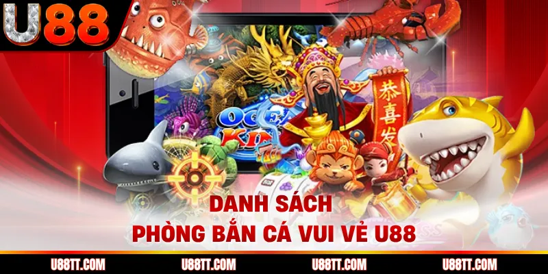Danh sách phòng bắn cá vui vẻ U88