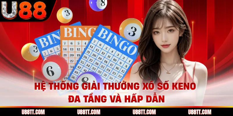 Hệ thống giải thưởng xổ số Keno đa tầng và hấp dẫn