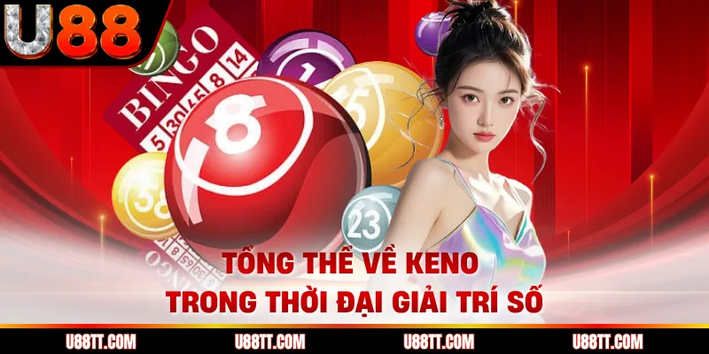 Tổng thể về Keno trong thời đại giải trí số